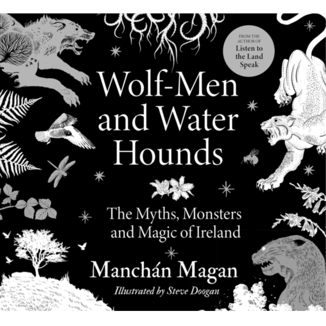 Wolf-Men and Water Hounds: The Myths, Monsters and Magic of Ireland